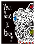 Your Love is King Posters by Lisa Weedn