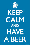 Keep Calm and Have a Beer Posters