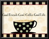 Good Friends, Good Coffee, Good Life Posters by Dan Dipaolo