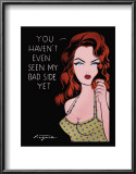 You Haven't Even Seen My Bad Side Yet Prints by Niagara Detroit