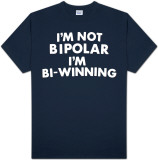 I'm Not Bipolar I'm Bi-Winning T-shirts