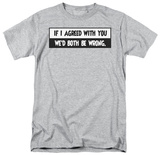 Both Be Wrong T-shirts