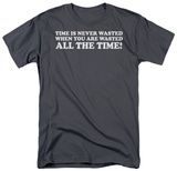 Time Is Never Wasted Shirt