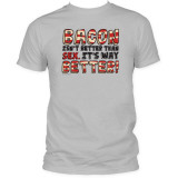 Bacon Isn't Better Than Sex, It's Way Better T-Shirts