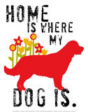 Home Is Where My Dog Is Kunstdrucke von Ginger Oliphant