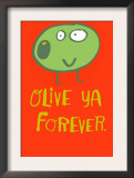 Olive Ya Forever Prints