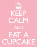 Keep Calm And Eat A Cupcake Posters