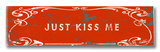 Just Kiss Me Wood Sign