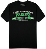 It’s Always Sunny In Philadelphia  - If Found Return to Paddy's Pub T-shirts