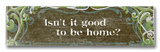 Isn't it Good Wood Sign