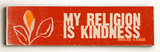 My Religion is Kindness Wood Sign