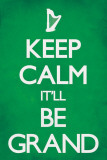 Keep Calm It'll Be Grand Print