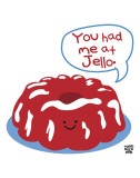 You Had Me At Jello Affiches par Todd Goldman