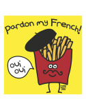 Pardon My French Prints by Todd Goldman