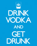 Drink Vodka and Get Drunk - Poster