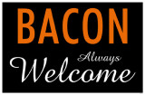 Bacon Always Welcome Masterprint