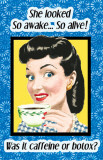 She Looked So Awake So Alive Was it Caffeine or Botox Masterdruck