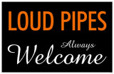 Loud Pipes Always Welcome Masterprint