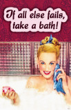 If All Else Fails Take A Bath - Masterprint