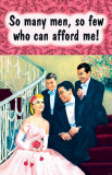 So Many Men So Few Who Can Afford Me Masterprint