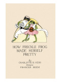How Freckle Frog Made Herself Pretty Print by Frances Beem