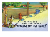 Comic Cartoon - To the Dog Said the Tree, Now Have this One on Me; Dog Piddle Marks Posters Comic Cartoon - To the Dog Said the Tree, Now Have this One on Me; Dog Piddle Marks Posters