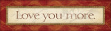 Love You More Posters by Stephanie Marrott