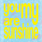 You Are My Sunshine Posters par Louise Carey