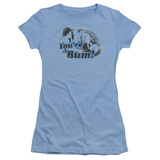 Juniors: You're A Bum T-shirts