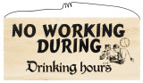 No Working During Drinking Hours Wood Sign