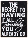 The Secret to Having it All Wood Sign