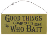 Good Things Come To Those Who Bait Wood Sign