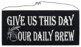 Give Us This Day, Our Daily Brew Wood Sign