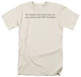 Cannot Fall Off Floor Shirts