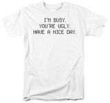 I'm Busy You're Ugly Shirts