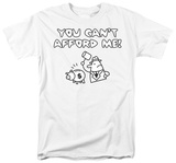 Can't Afford Me T-Shirt
