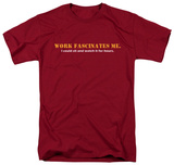 Work Facinates Me T-shirts