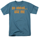 Go Ahead…Use Me Shirts