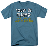 Talk is Cheap T-shirts