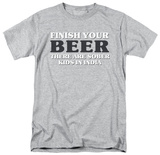Finish Your Beer T-shirts