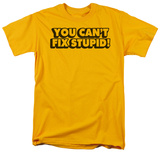 Can't Fix Stupid T-shirts