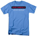 Drive Carefully T-Shirt