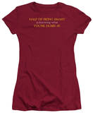 Juniors: Half of Being Smart T-shirts