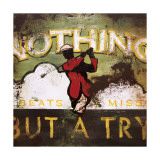 Nothing but a Try Posters by Rodney White