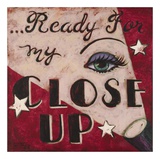 Ready For My Close Up Affiches par Janet Kruskamp