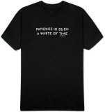 Patience Is Such A Waste Of Time T-Shirts