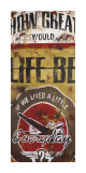 Life Be Kunstdrucke von Rodney White