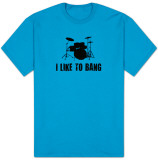 I Like To Bang T-shirty