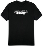 It Isn’t a Bad Mood. It’s My Personality. Get Used To It. T-Shirts