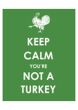 Keep Calm You're Not a Turkey Posters